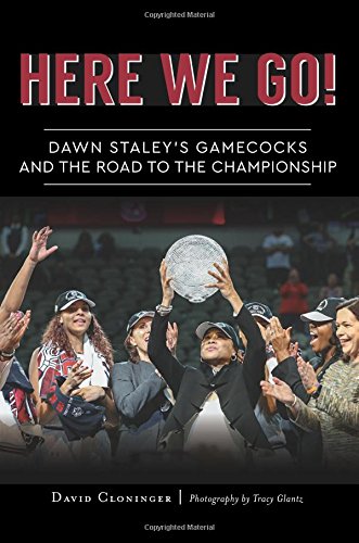 HERE WE GO: Dawn Staley's Gamecocks and the Road to the Championship