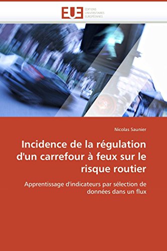 Incidence de la régulation d'un carrefour à feux sur le risque routier: Apprentissage d'indicateurs par sélection de données dans un flux (OMN.UNIV.EUROP.)