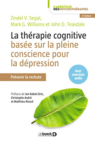 La thérapie cognitive basée sur la pleine conscience pour la dépression : Prévenir la rechute (Carrefour des psychothérapies) (French Edition)