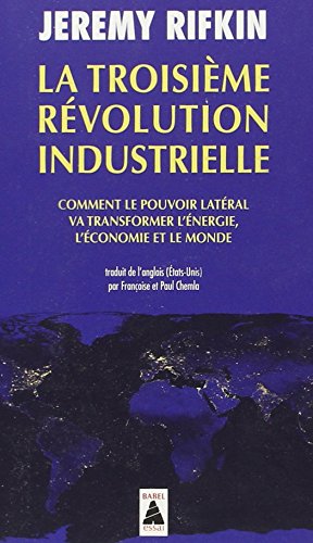 La troisieme revolution industrielle (babel) - comment le pouvoir lateral va transformer l'energie,: Comment le pouvoir latéral va transformer l'énergie, l'économie et le monde