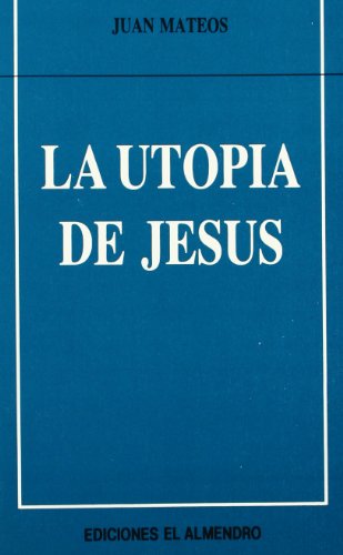 La utopía de Jesús (En torno al nuevo Testamento)