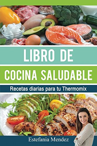 Libro de cocina saludable: Recetas diarias para tu Thermomix