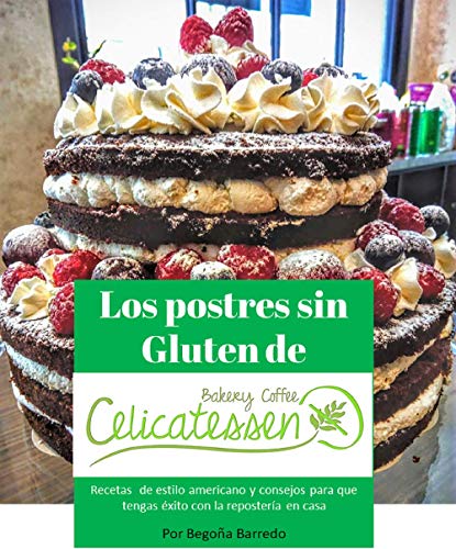 Los Postres sin gluten de Celicatessen Bakery Coffee de Coruña: Recetas de postres de estilo americano y consejos para que tengas éxito con la repostería sin gluten en casa.