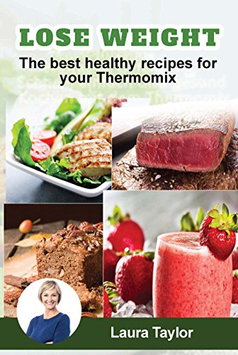 Lose Weight! The best healthy recipes for your Thermomix (English Edition)