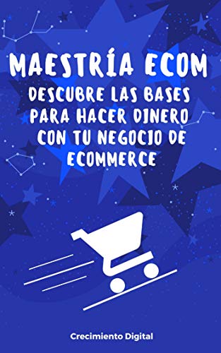 Maestría ECOM: Descubre las bases para hacer dinero con tu propio negocio de E-commerce