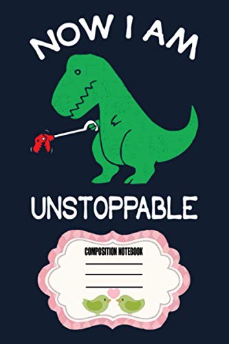 Now I'm Unstoppable - Funny T-rex Dinosaur AE Notebook: 120 Wide Lined Pages - 6" x 9" - College Ruled Journal Book, Planner, Diary for Women, Men, Teens, and Children