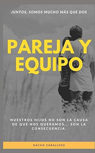 PAREJA Y EQUIPO: Juntos, somos mucho más que dos PAREJA Y EQUIPO: Juntos, somos mucho más que dos