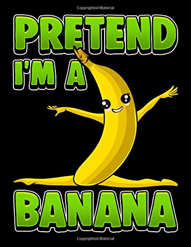 Pretend I'm A Banana: Funny Pretend I'm A Banana Gymnast Themed Blank Sketchbook - Perfect Blank Paper Notebook for Creative Drawing, Doodling and Sketching Art (120 Pages, 8.5" x 11")