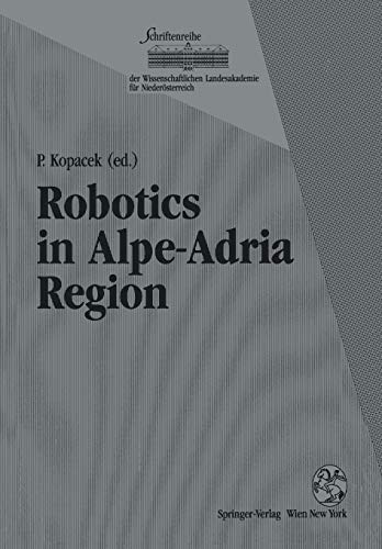 Robotics in Alpe-Adria Region: Proceedings of the 2nd International Workshop (RAA '93), June 1993, Krems, Austria (Schriftenreihe der Wissenschaftlichen Landesakademie für Niederösterreich)