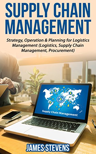 Supply Chain Management: Strategy, Operation & Planning for Logistics Management (Logistics, Supply Chain Management, Procurement) (English Edition)