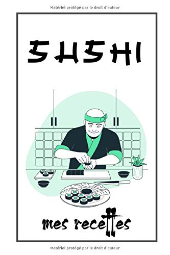 Sushi mes recettes: Carnet de recettes pour les sushis / Permet de noter ses propres recettes asiatiques (sushis) grâce à ses pages à compléter / Pour les amateurs de cuisine Japonaise