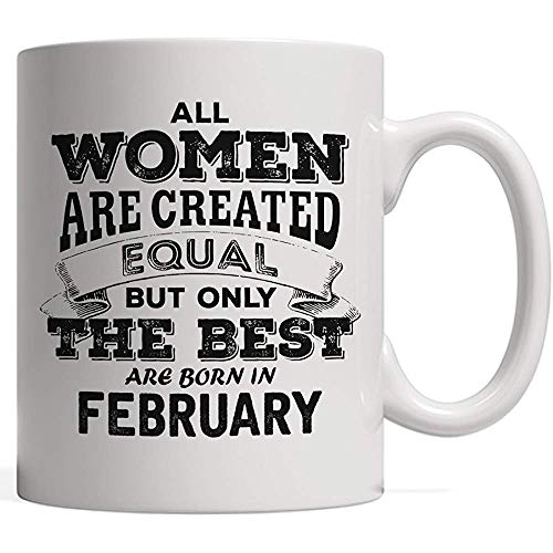Taza de porcelana Todas las mujeres son creadas iguales pero solo las mejores nacidas en febrero - The Legends | Taza de regalo de cumpleaños y aniversario de orgullo de acuario