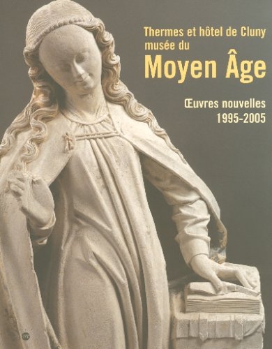 Thermes et hôtel de cluny-musee su moyen age - oeuvres nouvelels 1995-2005
