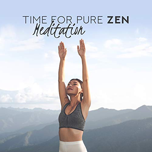Time for Pure Zen Meditation: 2019 New Age Music Mix for Deep Yoga Contemplations & Inner Relaxation, Body & Mind Recovery, Mantra, Vital Energy Increase