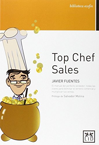 Top Chef Sales: El Manual del Perfecto Vendedor: Todas Las Claves Para Dominar El Terreno Comercial Y Multiplicar Tus Ventas (biblioteca ecofin)