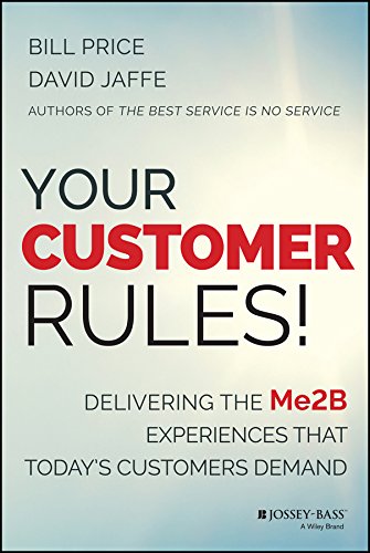 Your Customer Rules!: Delivering the Me2B Experiences That Today's Customers Demand (English Edition)