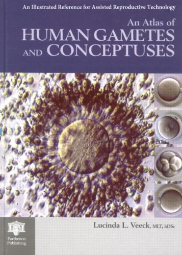 An Atlas of Human Gametes and Conceptuses: An Illustrated Reference for Assisted Reproductive Technology (The encyclopaedia of visual medicine series)