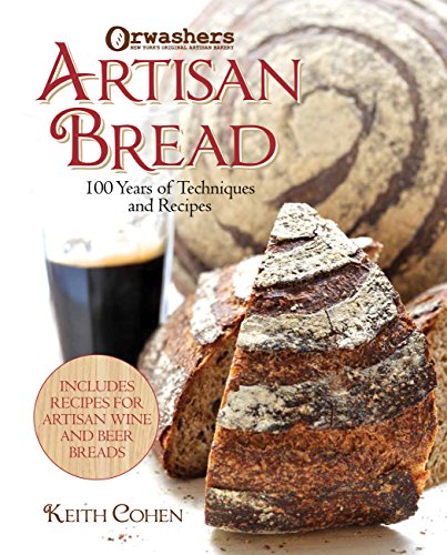 Artisan Bread: Techniques & Recipes from New York's Orwasher's Bakery: 100 Years of Techniques and Recipes