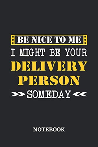 Be nice to me, I might be your Delivery Person someday Notebook: 6x9 inches - 110 blank numbered pages • Greatest Passionate working Job Journal • Gift, Present Idea