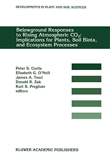 Belowground Responses to Rising Atmospheric CO2: Implications for Plants, Soil Biota, and Ecosystem Processes : Proceedings of a workshop held at the ... 60 (Developments in Plant and Soil Sciences)