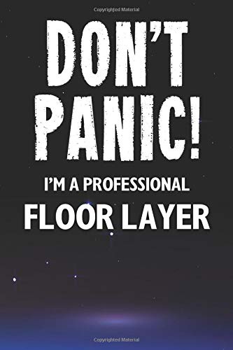 Don't Panic! I'm A Professional Floor Layer: Customized 100 Page Lined Notebook Journal Gift For A Floor Layer : Much Better Than A Throw Away Greeting Or Birthday Card. (Tradesmen Gifts)