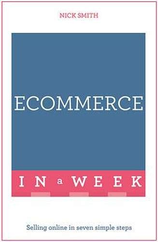 eCommerce In A Week: Selling Online In Seven Simple Steps (Teach Yourself in a Week)