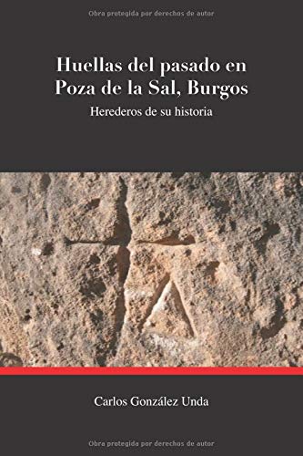 HUELLAS DEL PASADO EN POZA DE LA SAL (BURGOS): HEREDEROS DE SU HISTORIA