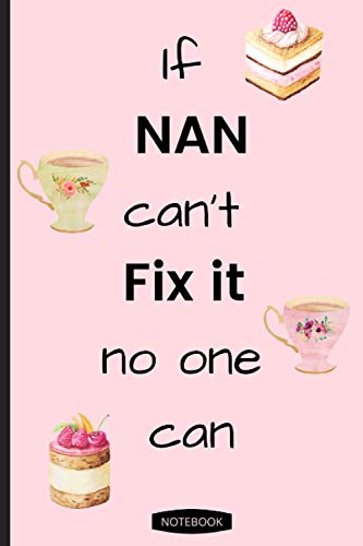 If Nan Can't Fix It No One Can: Tea and Cake Notebook - 120 lined pages (6" x 9") ideal gift to show your appreciation to a good listener and constant friend. Can be used for office or general use.