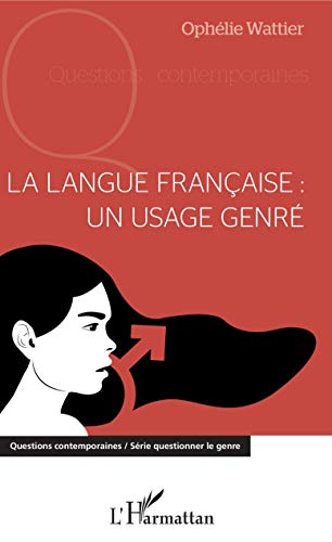 La langue française : un usage genré (Questions contemporaines)