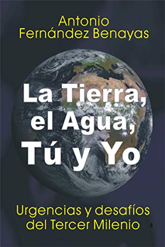 LA TIERRA, EL AGUA, TÚ Y YO: Urgencias y desafíos del Tercer Milenio