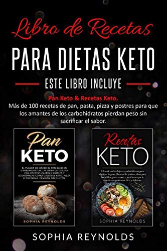 Libro de recetas para dietas keto.: Pan Keto & Recetas Keto. Más de 100 recetas de pan, pasta, pizza y postres para que los amante de los carbohidratos pierdan peso sin sacrificar el sabor.