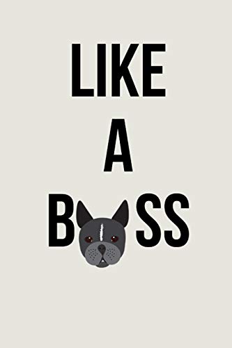 Like A Boss: Blank Lined Notebook to Write In, Notes, To Do Lists, Notepad, Journal, Funny Birthday Gifts for Boston Terrier Lovers |  Line Ruled Journal | Gag Gift For Dad & Mom