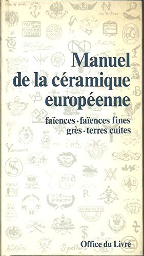 Manuel De La Ceramique Europeenne: Faiences, Faiences Fines Gres, Terres Cuites (Manuel du collectionneur)