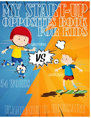 My Start-up Opposites Book For Kids: A Opposites Vocabulary Book For Kids Preschoolers, Pomelos Opposites, Opposite Words For Kids First Second Third Gardes