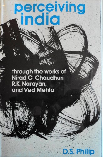 Perceiving India: Through the Works of Nirad C.Chaudhuri, R.K.Narayan and Ved Mehta