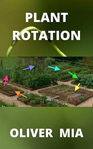Plant Rotation: Rotation of Crops, Succession, and Companion Cropping (English Edition)