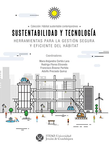 Sustentabilidad y tecnología : herramientas para la gestión segura y eficiente del hábitat (Hábitat Sustentable Contemporáneo)