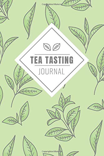 Tea Tasting Journal: Hot Or Cold Tea Tasting Event For All Tea Lovers / Enjoy Tea's Aroma While Keeping Notes Of It / Enjoy Cup Of Herbal Tea While ... Flavored Tea For Beginners / Aroma Therapy