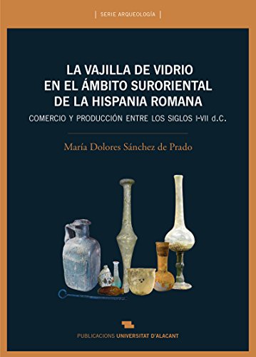 Vajilla de vidrio en el ámbito suroriental de la Hispania romana, La. Comercio y (Arqueología)