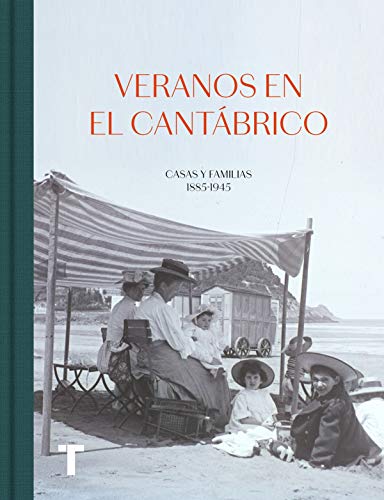 Veranos en el Cantábrico: Casas y familias 1885-1945 (Arte y fotografía)