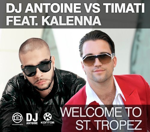 Welcome to St. Tropez by DJ Antoine Vs. Timati F.Kalenna (2003-08-09)