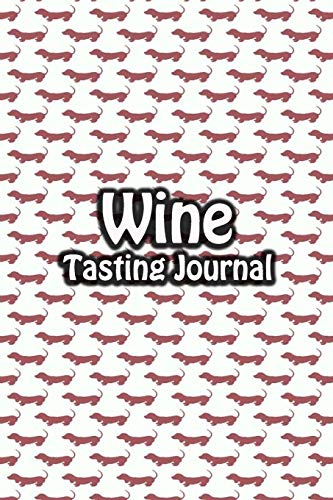 Wine Tasting Journal: Taste Log Review Notebook for Wine Lovers Diary with Tracker and Story Page | Dog Dachshund Cover