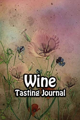 Wine Tasting Journal: Taste Log Review Notebook for Wine Lovers Diary with Tracker and Story Page | Vintage Flower Painting Cover