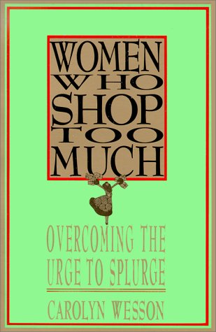 Women Who Shop Too Much: Overcoming the Urge to Splurge