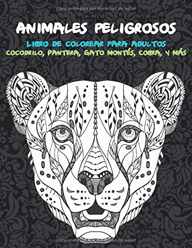 Animales peligrosos - Libro de colorear para adultos - Cocodrilo, Pantera, Gato montés, Cobra, y más