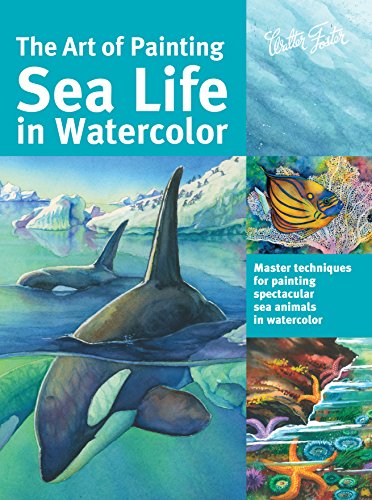 Art of Painting Sea Life in Watercolor: Master techniques for painting spectacular sea animals in watercolor (Collector's)