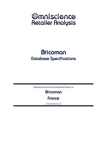 Bricoman - France: Retailer Analysis Database Specifications (Omniscience Retailer Analysis - France Book 15758) (English Edition)