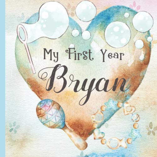 Bryan: Record and Celebrate Your  Baby's 1st Year With This Baby Album and Memory Book and First Milestone Journal
