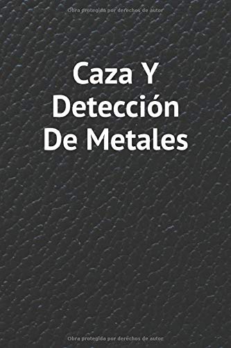 Caza Y Detección De Metales: Diario de bitácora para detectores de metales, lleva la cuenta de tus estadísticas de detección de metales y mejora tus habilidades, regalo para los detectores de metales