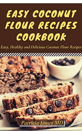 EASY COCONUT FLOUR RECIPES COOKBOOK: Easy, Healthy and Delicious Coconut Flour Recipes (English Edition) EASY COCONUT FLOUR RECIPES COOKBOOK: Easy, Healthy and Delicious Coconut Flour Recipes (English Edition)